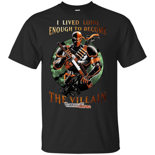 Live long enough to become the Villain T-Shirt
