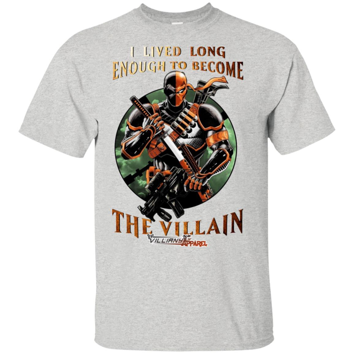 Live long enough to become the Villain T-Shirt